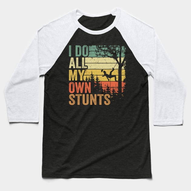 I Do All My Own Stunts Funny Arborist Gift Tree Work Baseball T-Shirt by Kuehni